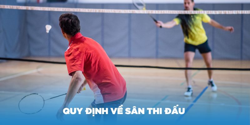 Một số quy định về sân thi đấu trong cầu lông