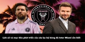 Những Thông Tin Cần Biết Về Câu Lạc Bộ Bóng Đá Inter Miami