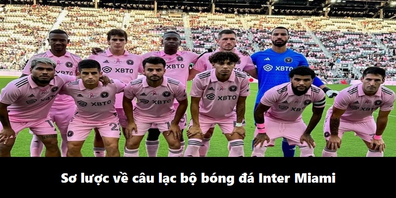 Sơ lược về câu lạc bộ bóng đá Inter Miami